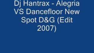 Dj Hantrax  Alegria VS Dancefloor New Spot DampG Edit 2007 [upl. by Dimo368]