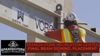 Spanish Fork Recreation Center  Final Beam Signing amp Placement  October 2024 [upl. by Luapnaes172]