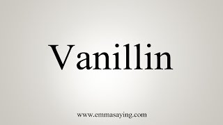 How To Say Vanillin [upl. by Annairt697]