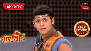 Baalveer Fights For Life  Baalveer  বালবীর  Full Episode 817  15 Dec 2023 [upl. by Kalfas610]