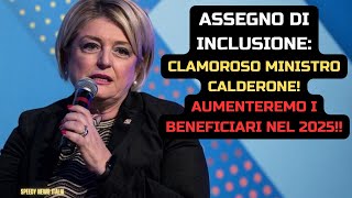 ASSEGNO DI INCLUSIONE CLAMOROSO MINISTRO CALDERONE AUMENTEREMO I BENEFICIARI NEL 2025 [upl. by Rodablas]