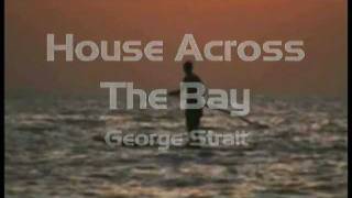 That house across the bay with Lyrics George Strait [upl. by Lilybelle759]