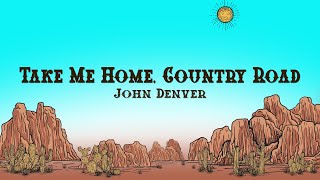 John Denver  Take Me Home Country Roads Lyrics [upl. by Ferriter419]