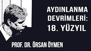 AYDINLANMA NEDİR 4  AYDINLANMA DEVRİMLERİ 18 YÜZ YIL  PROF DR ÖRSAN ÖYMEN 2018 [upl. by Hercule555]