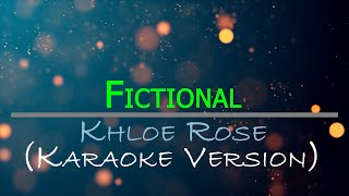 Fictional  Khloe Rose Karaoke Version [upl. by Kenay]