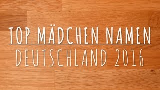 Top Mädchen Namen Deutschland 2016 [upl. by Berrie]