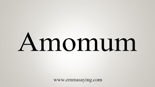 How To Say Amomum [upl. by Rasec445]