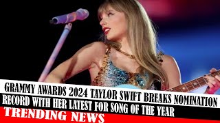 Grammy Awards 2024 Taylor Swift Breaks Nomination Record With Her Latest For Song Of The Year [upl. by Nod]