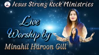 Live Worship By Minahil Haroon Gill  Jesus Strong Rock Ministries [upl. by Cornelie]