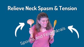 Relieve Neck Spasm and Tension  Feldenkrais and Spoon Lesson [upl. by Onaivlis]