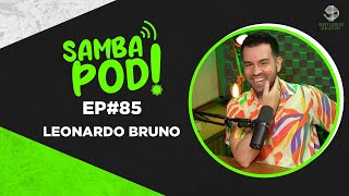 SambaPod  EP 85  Leonardo Bruno [upl. by Amir]