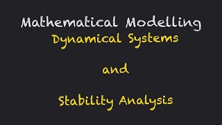 Mathematical Modelling  Dynamical Systems and Stability Analysis [upl. by Neroled]