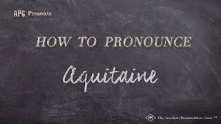 How to Pronounce Aquitaine Real Life Examples [upl. by Barcus]