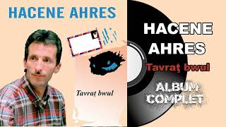 Hacene Ahres  Tavraţ bwul Album Complet [upl. by Joelly608]