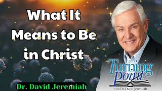 What It Means to Be in Christ  Dr David Jeremiah [upl. by Nelag]