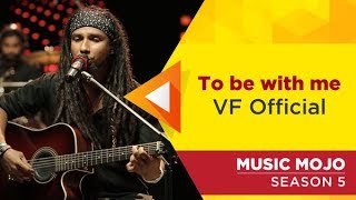 To be with me  VF Official  Music Mojo Season 5  KappaTV [upl. by Risan]