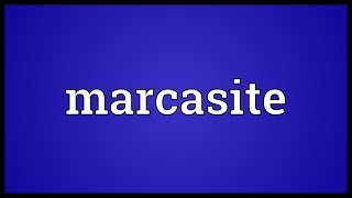 Marcasite Meaning [upl. by Fabiolas294]