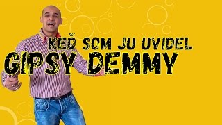 █▬█ █ ▀█▀ Gipsy Demmy  Ked som ju uvidel [upl. by Kyrstin]