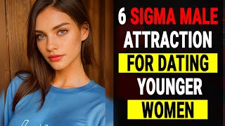 6 SIGMA Male Attraction Strategies For Dating Modern Younger Women [upl. by Frierson]