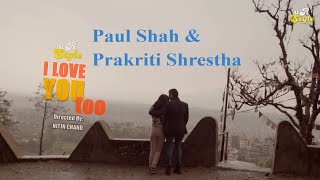 I Love You Too  Kamal K Chhetri Ft Paul Shah amp Prakriti Shrestha  Nepali Pop Song [upl. by Zoara]