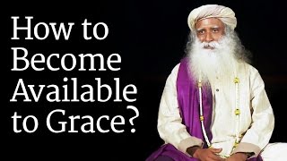 How to Become Available to Grace Sadhguru [upl. by Suzanne]