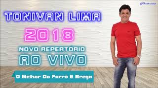 Tonivan Lima 2018 O Melhor Do Forró E Brega [upl. by Yttam]