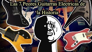 Las 7 PEORES Guitarras Eléctricas de la Historia  Top´s [upl. by Elliott]