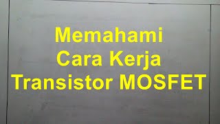 Memahami Cara Kerja Transistor MOSFET [upl. by Hcire492]