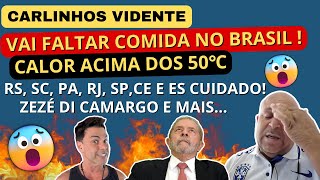 CARLINHOS VIDENTE PREVISÕES VAI FALTAR COMIDA NO BRASIL CALOR ACIMA DOS 50 GRAUS RS SC PA RJ [upl. by Annahsal272]