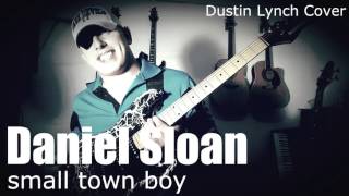 Daniel Sloan  Small Town Boy Dustin Lynch Cover [upl. by Iaras]