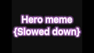 Hero meme Slowed down [upl. by Verner]