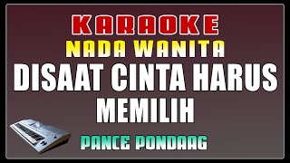 KARAOKE  Disaat Kau Harus Memilih  Pance fPondaag  Nada Wanita [upl. by Ynavoj]