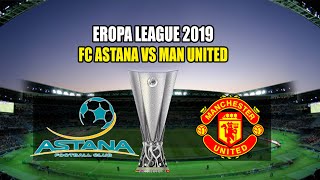 Prediksi FC Astana vs Manchester United Liga Eropa 2019 [upl. by Devinne]