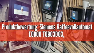 Produktbewertung Siemens Kaffeevollautomat EQ900 TQ903D03 AppSteuerung intuitives FullTouchDis [upl. by Anaher]