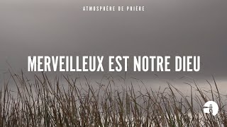 Merveilleux est notre Dieu  Instrumental  Atmosphère de prière  Gordon Zamor [upl. by Cirre855]