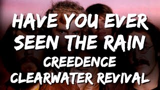 Creedence Clearwater Revival  Have You Ever Seen The Rain Lyrics [upl. by Derej]