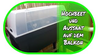 🌻 Hochbeet und Aussaat auf dem Balkon 🌻 Garten  Anzucht Aussaat  Gewächshaus [upl. by Olegnad]