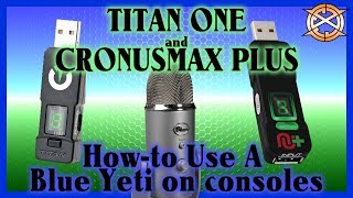 CronusMax Plus and Titan One Wired Microphones How To Use A Blue Yeti Mic On A Console [upl. by Ahsieyk670]