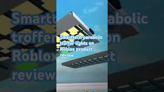 Smarttech parabolic troffer lights review of whole product on Roblox studio [upl. by Toole]