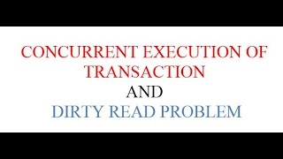 CONCURRENT EXECUTION AND DIRTY READ PROBLEM [upl. by Brittain655]