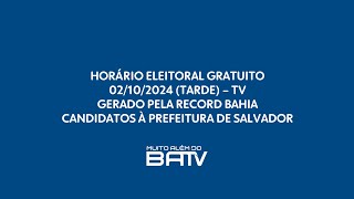 Horário Eleitoral Gratuito TV  Candidatos à Prefeitura de Salvador  Tarde 02102024 [upl. by Novikoff91]