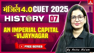 CUET 2025 History  An imperial Capital Vijayanagara One Shot  MANZIL 4O [upl. by Kelula379]