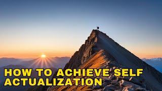 The ultimate guide to self actualization  How to achieve self actualization [upl. by Haelam200]