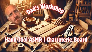 ASMR Hand Tool Carpentry  Crafting a Charcuterie Board in Dad’s Workshop 🛠️ [upl. by Nnylassej819]