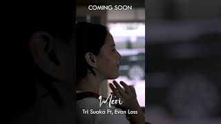 Coming Soon quotMeri  Tri Suaka Feat Evan Lossquot [upl. by Adela]