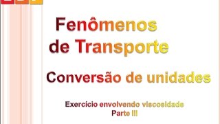 Fenômenos de Transporte Conversão de unidades viscosidade – Parte III [upl. by Lorianna]