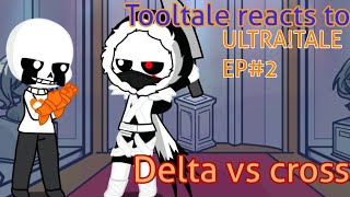 Tooltale reacts to ULTRATALE EP2 DELTA VS CR0SS undertale Au video by Animated Zorox [upl. by Nonnelg]