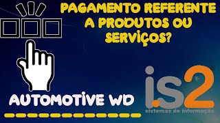 Pagamento Referente a Produtos ou Serviços na Venda  IS2 Automotive WD [upl. by Nies830]