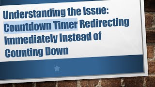 Understanding the Issue Countdown Timer Redirecting Immediately Instead of Counting Down [upl. by Akeemahs]