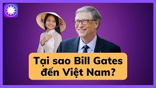 Tại sao Bill Gates đến Việt Nam [upl. by Webster]